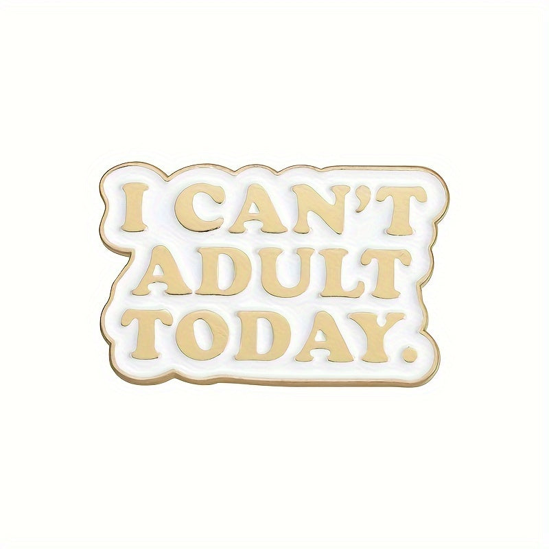 I can't adult today Enamel Pin