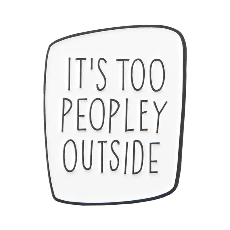 It's Too Peopley Outside enamel pin in White