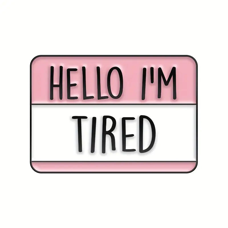 Hello I Am Tired enamel pin