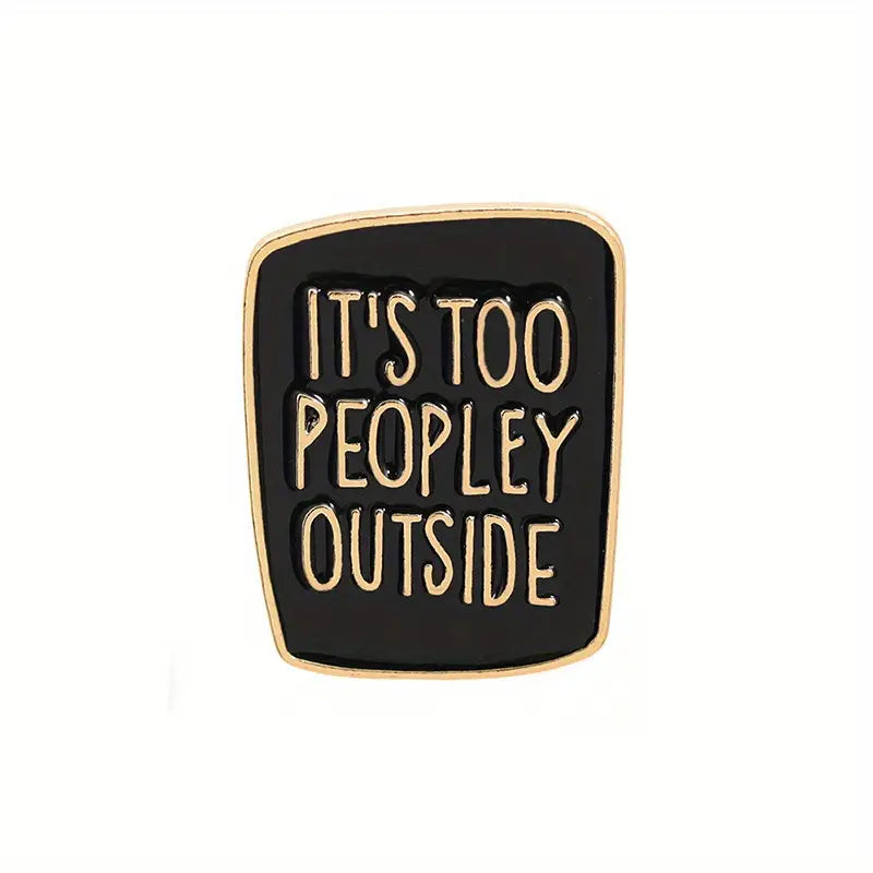 It's Too Peopley Outside enamel pin in Black
