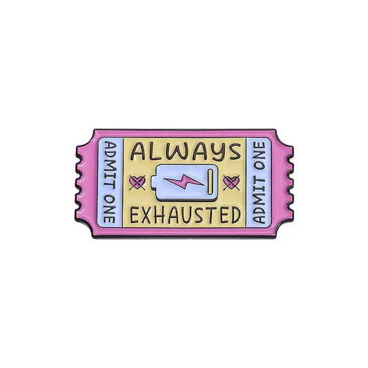 Always exhausted Ticket enamel pin