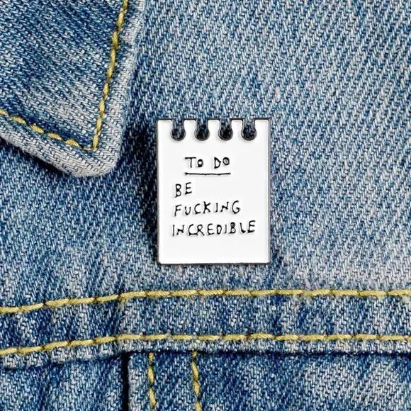 To Do List Be F*cking Incredible Enamel Pin