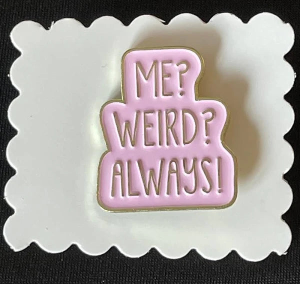 "Me? Weird? Always!" Enamel Pin