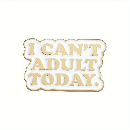 I can't adult today Enamel Pin