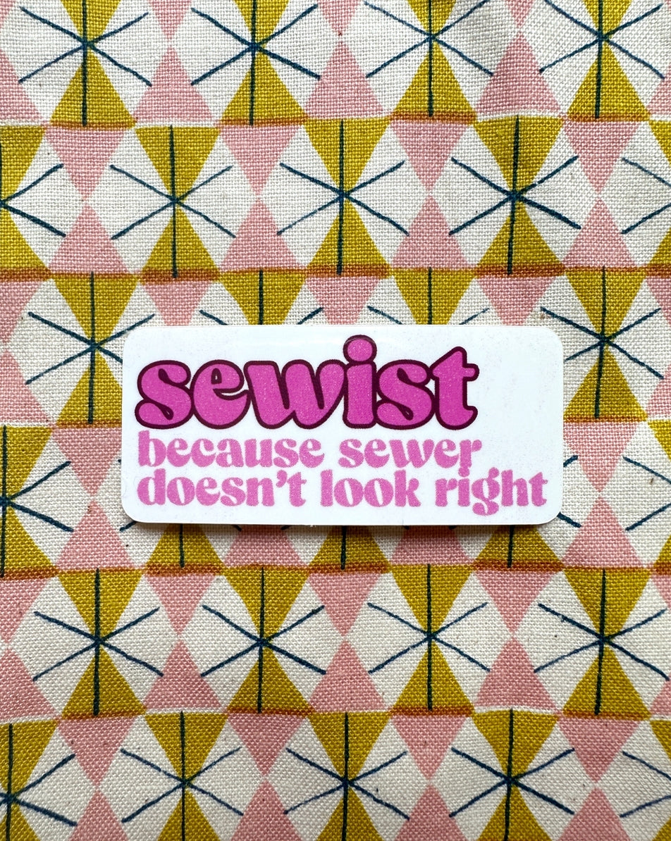 Sewist: because sewer doesn't look right sticker