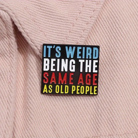 "It's Weird Being The Same Age As Old People" Enamel Pin