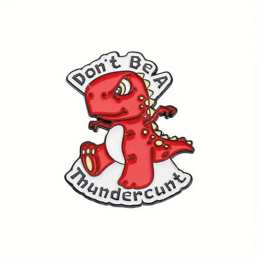 Don't Be A Thunder C*nt enamel pin