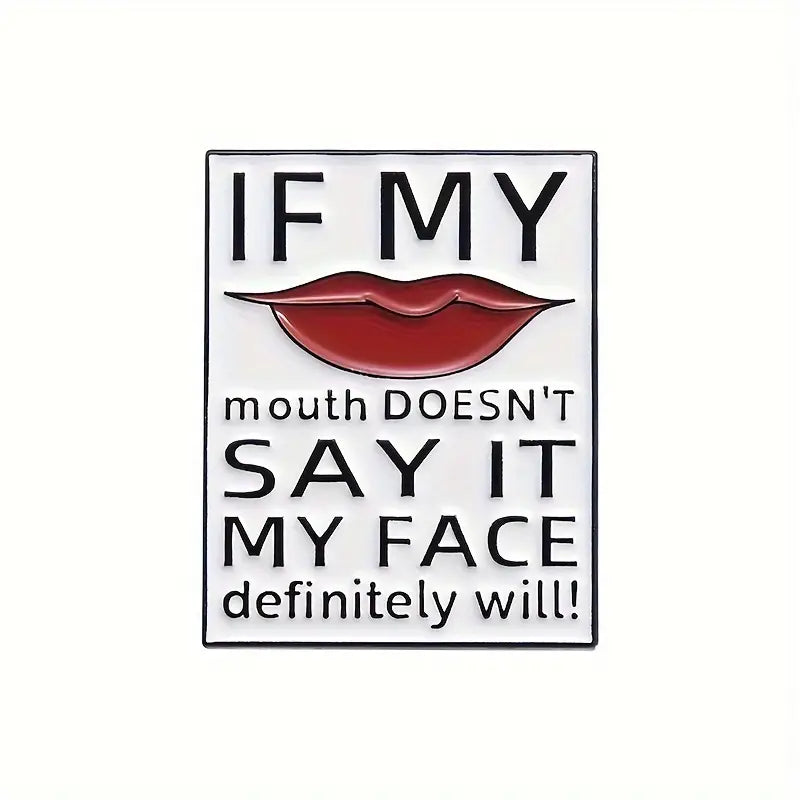 "IF MY mouth DOESN'T SAY IT, MY FACE definitely will" Enamel Pin