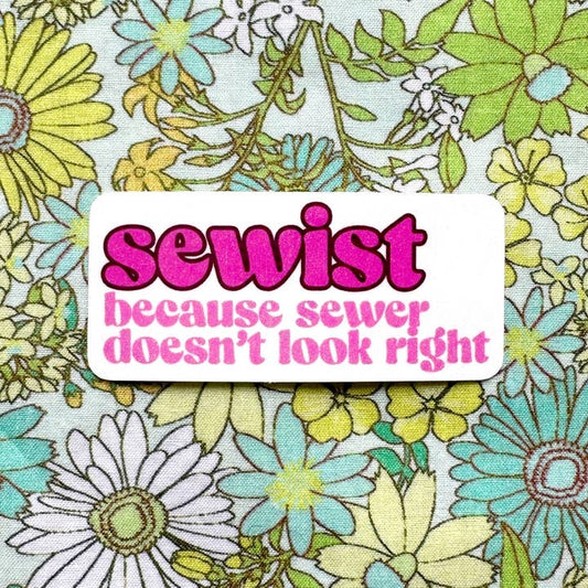 Sewist: because sewer doesn't look right sticker