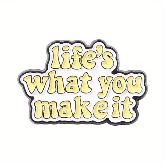 "life's what you make it" Enamel Pin