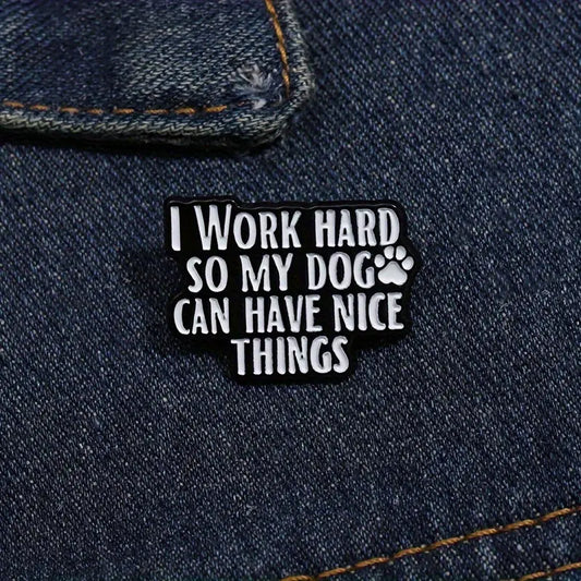 I work hard so my dog can have nice things enamel pin