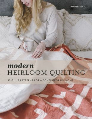 Modern Heirloom Quilting: Contemporary Home