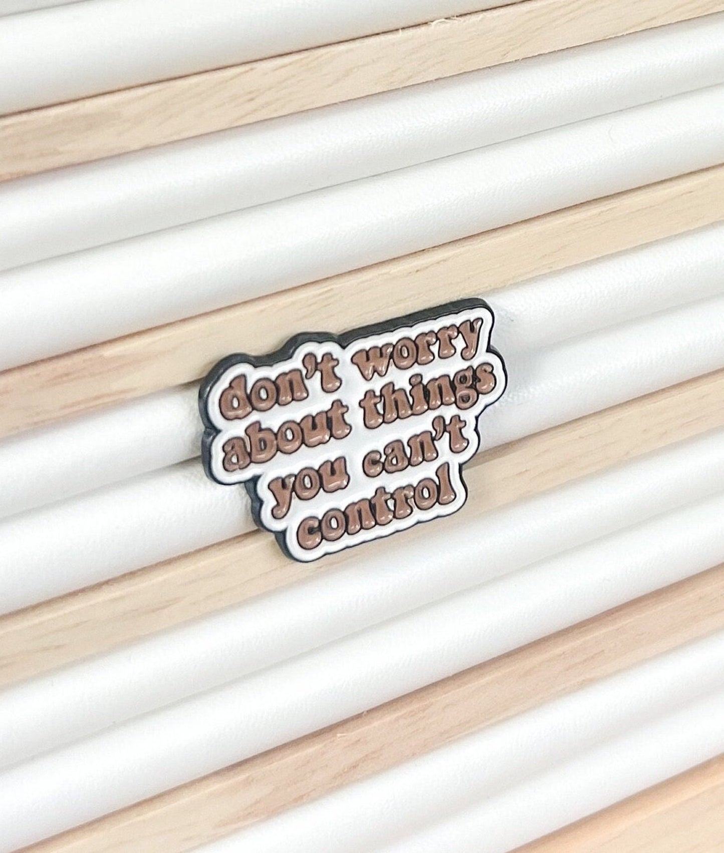 'Don't worry about things you can't control' Enamel Pin