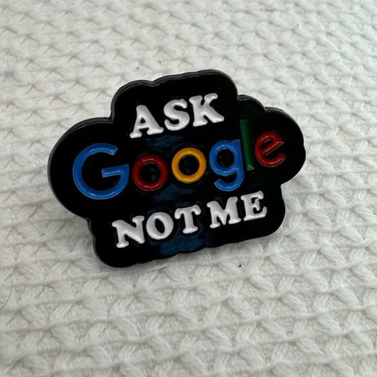 'Ask Google not me' Enamel Pin