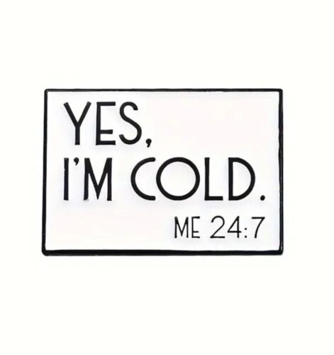 "Yes I'm cold" Enamel Pin